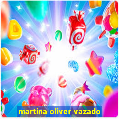 martina oliver vazado